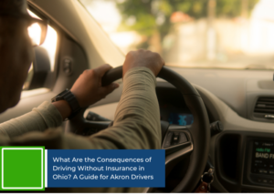 What Are the Consequences of Driving Without Insurance in Ohio? A Guide for Akron Drivers